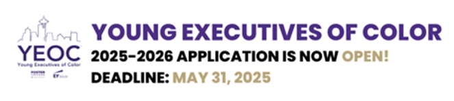 Youth Executives of Color at UW Foster School of Business. Young Executives of Color 2025-2026 application is now open! Deadline: May 31, 2025