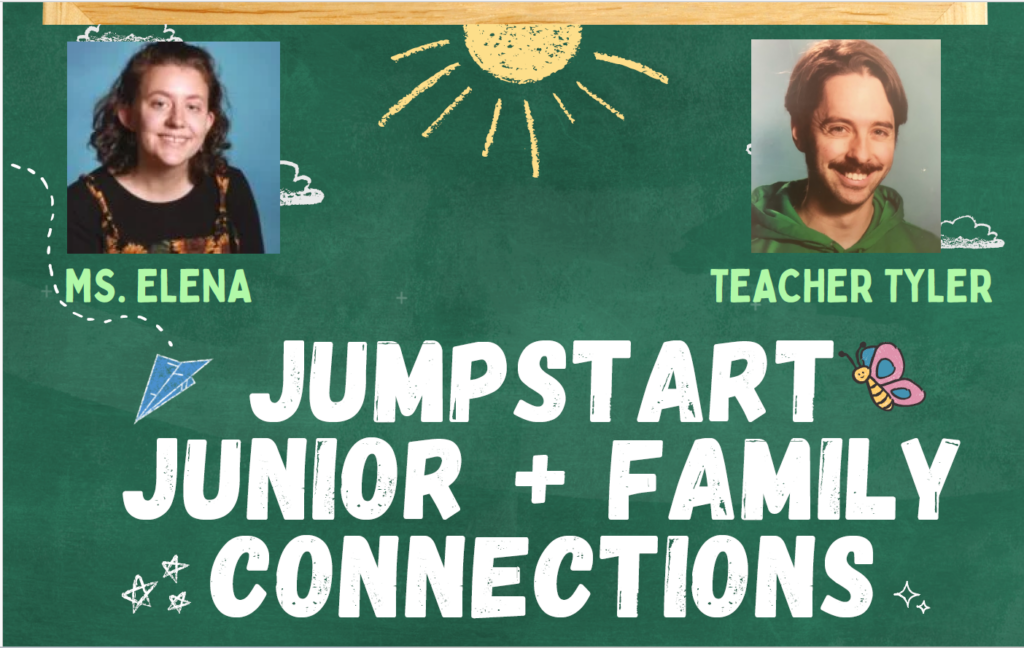 Jumpstart junior + family connections Ms. Elena, Teacher Tyler